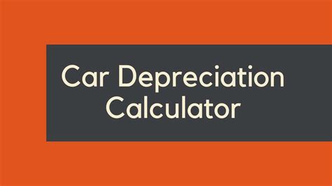 How To Use A Car Depreciation Calculator To Estimate Your Vehicles Value