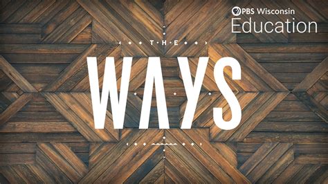 The Ways | PBS LearningMedia