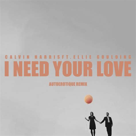 Calvin Harris I Need Your Love Ft Ellie Goulding Autoérotique Remix