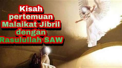 Kisah Haru Pertemuan Malaikat Jibril Dengan Rasulullah Saw Youtube