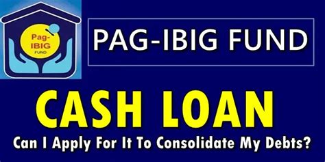 Pag Ibig Cash Loan Can I Apply For It To Consolidate My Debts