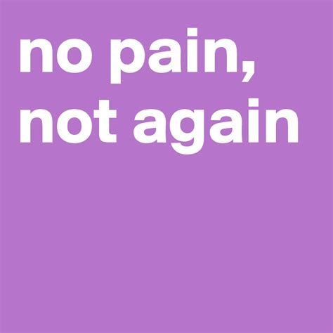 No Pain Not Again Post By Jmbis On Boldomatic