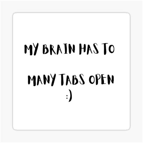 My Brain Has Too Many Tabs Open Sticker For Sale By Sharemeupdesign