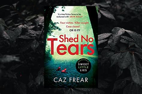 Shed No Tears By Caz Frear Book Review White Tulip Resin