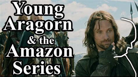The Story Of A Young Aragorn And Outdated The Planned Amazon Series
