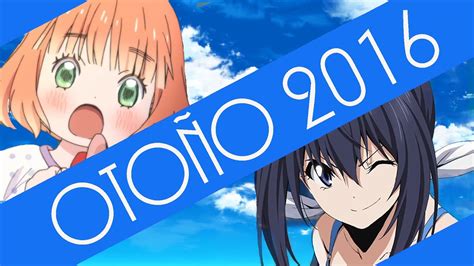 Mi Lista Temporada Anime Otoño 2016 Octubre Parte 2 Youtube