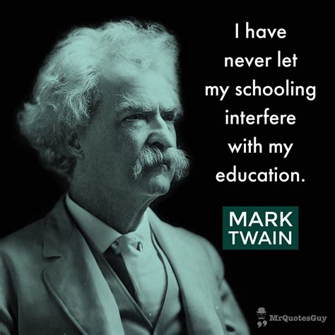 I Never Let My Schooling Get In The Way Of My Education Marktwain