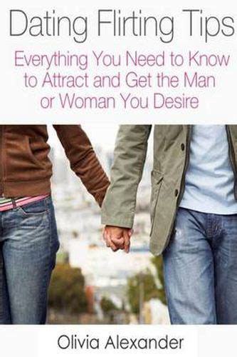 Dating Flirting Tips Everything You Need To Know To Attract And Get