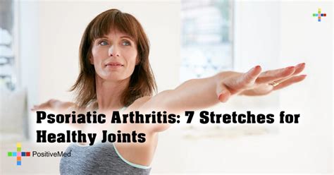 Psoriatic Arthritis 7 Stretches For Healthy Joints Positivemed