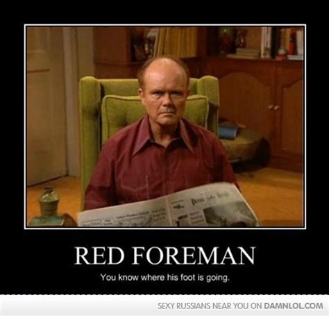 Kurtwood smith starred on that '70s show as the cantankerous red forman—husband to kitty and father of eric. Pin by Bruce A. Ballard on Meme | That 70s show quotes ...