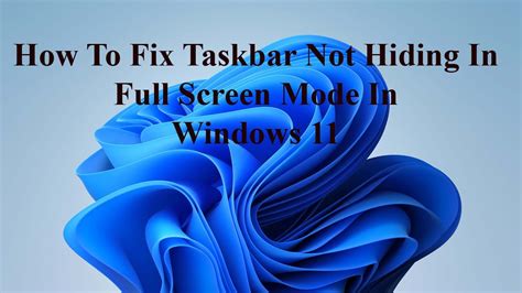 How To Fix Taskbar Not Hiding In Full Screen Mode In Windows 11 Youtube