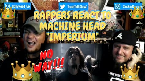Rappers React To Machine Head Imperium Youtube