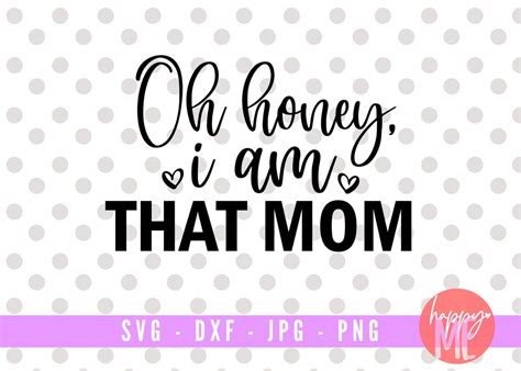 Oh Honey I Am That Mom Svg Mother Svg Blessed Mama Svg Dxf Etsy Uk