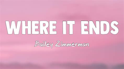 Where It Ends Bailey Zimmerman {lyrics Video} 🐠 Youtube