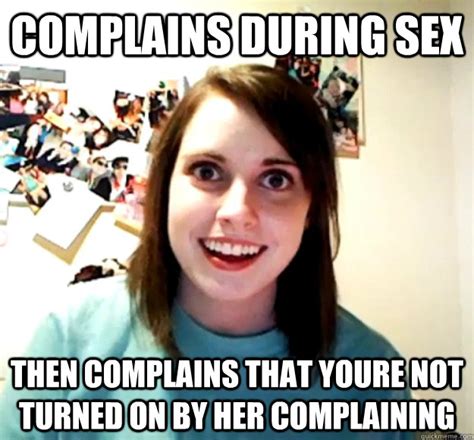 Complains During Sex Then Complains That Youre Not Turned On By Her