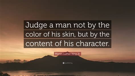 Martin Luther King Jr Quote Judge A Man Not By The Color Of His Skin