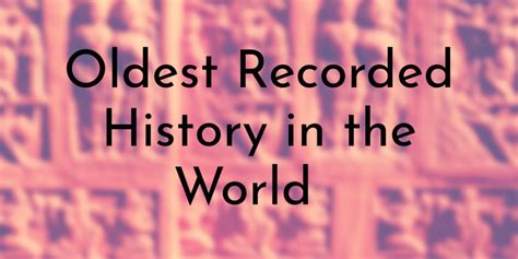 8 Oldest Recorded History In The World
