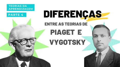 Diferen A Entre As Teorias De Jean Piaget E Lev Vygotsky Teorias Da