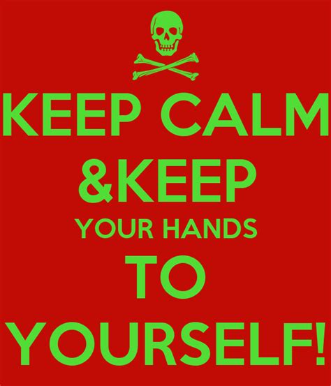Keep Calm Andkeep Your Hands To Yourself Keep Calm And Carry On Image