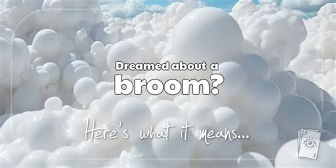 The Meaning Of Dreams About A Broom Dream Meanings 3 Of Dreams
