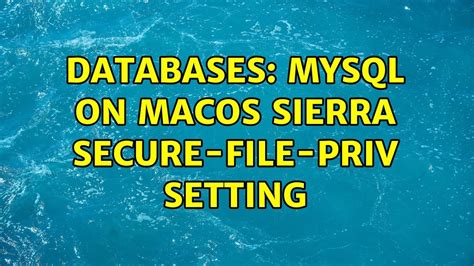 Databases Mysql On Macos Sierra Secure File Priv Setting 2 Solutions