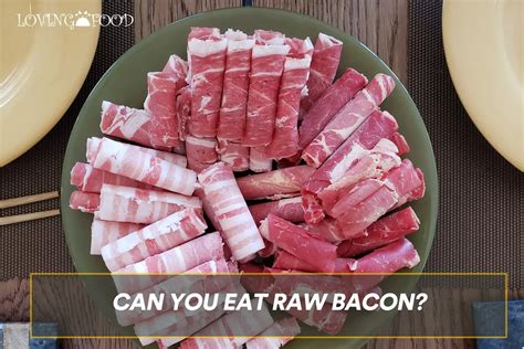 Can You Eat Raw Bacon Definitive Answer Loving Food