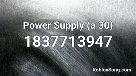 Power Supply A 30 Roblox Id Roblox Music Codes