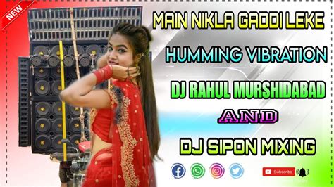 Main Nikla Gaddi Leke Humming Vibration Song Fully Matal Dance Mix Dj Remix Hindi Song Youtube