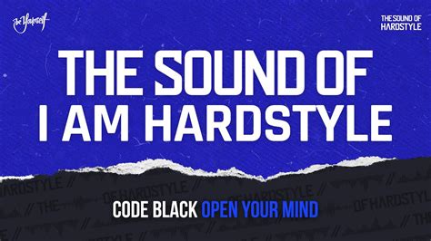 Code Black Open Your Mind The Sound Of I Am Hardstyle Youtube