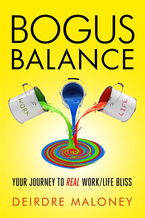 Bogus Balance: Your Journey to Real Work/Life Bliss by Deirdre Maloney