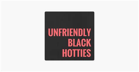 Unfriendly Black Hotties On Apple Podcasts