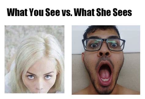 What You See Vs What She Sees Scrolller