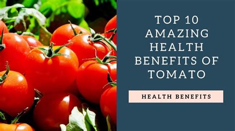 top 10 health benefits of tomato health benefits of tomatoes health benefits tomato