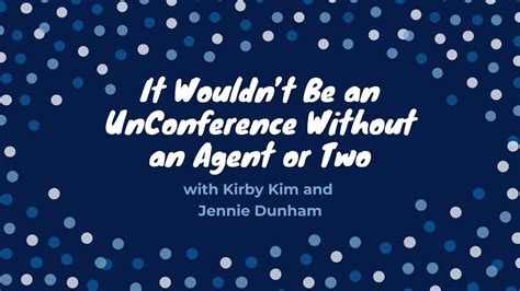 Kim kirby is on mixcloud. "It Wouldn't Be an UnConference Without an Agent or Two ...