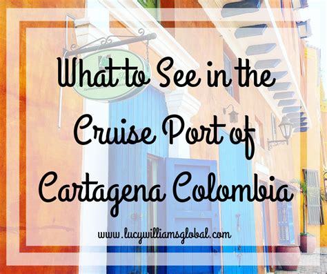 What To See In The Cruise Port Of Cartagena Colombia Lucy Williams Global