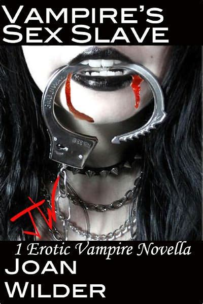 Vampires Sex Slave An Erotic Vampire Novella By Joan Wilder Nook Book Ebook Barnes And Noble®