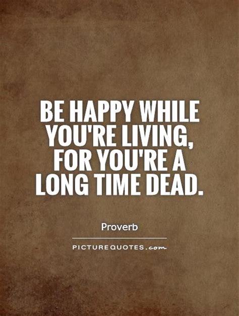 A series about a powerful friendship that blossoms between a tightly wound widow (applegate) and a free spirit with a shocking secret. Be happy while you're living, for you're a long time dead | Picture Quotes