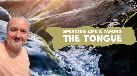 Speaking Life And Taming The Tongue Youtube