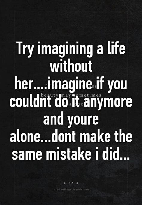 Try Imagining A Life Without Herimagine If You Couldnt Do It
