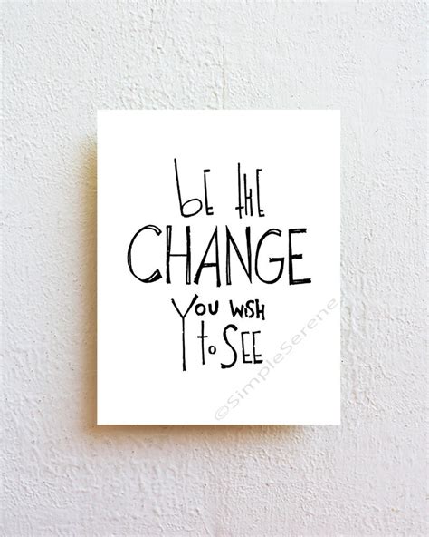 Be The Change You Wish To See Art Print Inspirational Quote