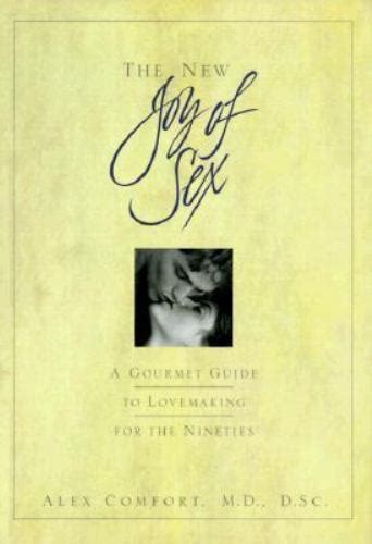 The New Joy Of Sex The Gourmet Guide To Lovemaking In The 90s By Alex Comfort 1991