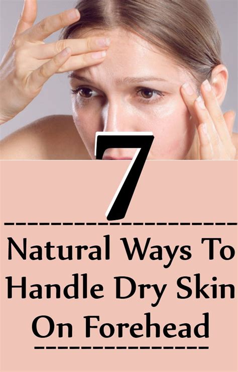 7 Natural Ways To Handle Dry Skin On Forehead Find Home Remedy