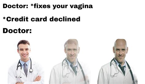 ﻿doctor Fixes Your Vagina Credit Card Declined Doctor Mem