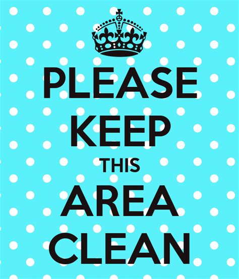 Please Keep This Area Clean Poster Jbanu Keep Calm O Matic