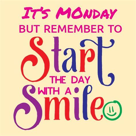 Even Though It Is Monday Start The Day With A Smile Bright Colors On
