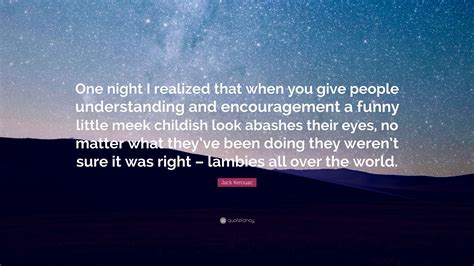 Jack Kerouac Quote One Night I Realized That When You Give People