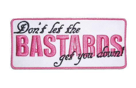 Dont Let The Bastards Get You Down Ladies Funny Biker Patch Quality Biker Patches