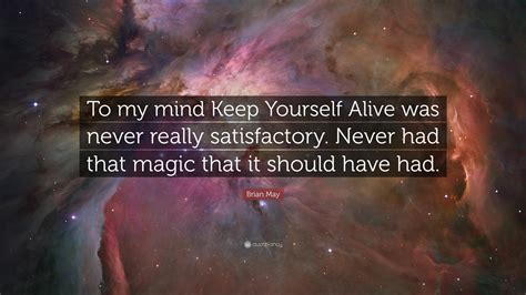 Brian May Quote To My Mind Keep Yourself Alive Was Never Really