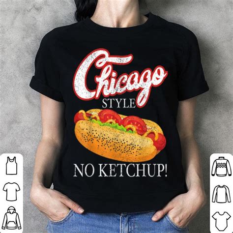 We did not find results for: Chicago Hot Dog Summer Style 4th Of July No Ketchup shirt ...