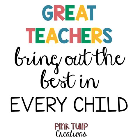 Great Teachers Bring Out The Best In Every Child Teaching Quotes